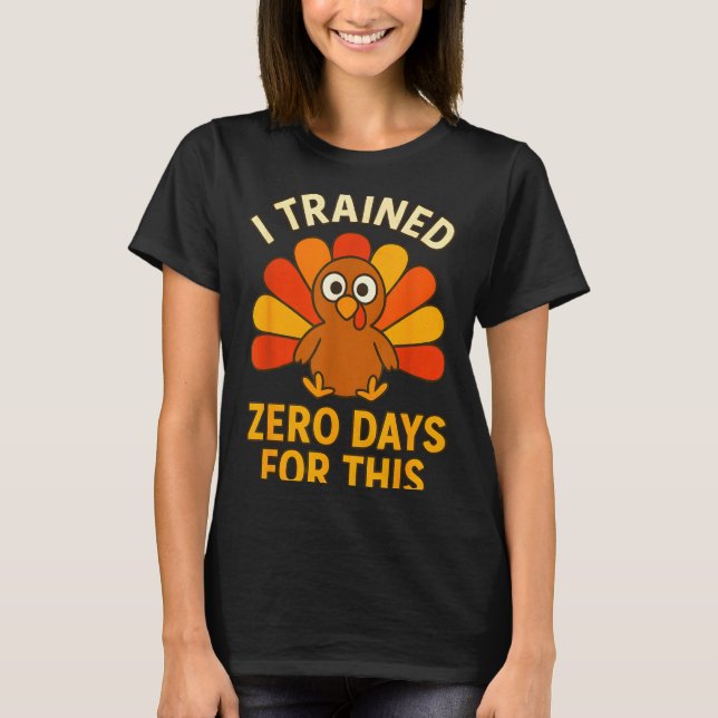 Camiseta Fun Thanksgiving Turkey Saying I Trained Zero Days (Frente)