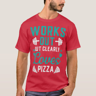 Camiseta Funciona, Mas Adora Claramente Pizza Funny Gym Wor