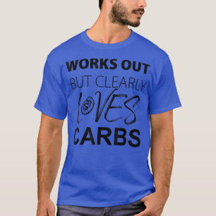Camiseta Funciona, Mas Ama Claramente Carbs Engraçado 1455