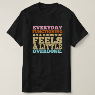 Camiseta Funcionar todos os dias como adulto é um pouco