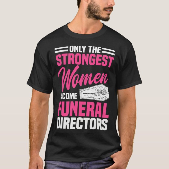 Camiseta Funeral Director Strongest Women Mortician Mortuar (Frente)