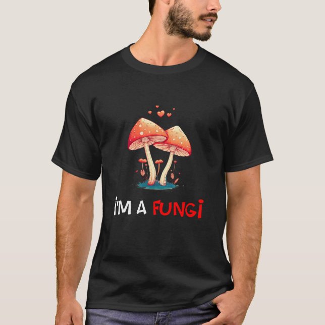 Camiseta Fungi Mushroom Valentine's day I'm A Fun Guy  1 (Frente)