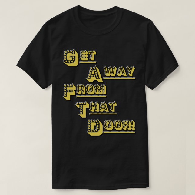 Camiseta FUNHOUS3 - Obtenha longe dessa porta! (Frente do Design)