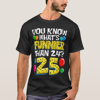 Camiseta Funny 25th Birthday Whats Funnierhan 24 Its 25 Yea