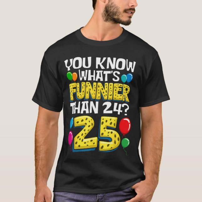 Camiseta Funny 25th Birthday Whats Funnierhan 24 Its 25 Yea (Frente)