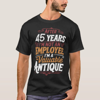 Camiseta Funny 45 Years Later Still Not Fired 45th Work