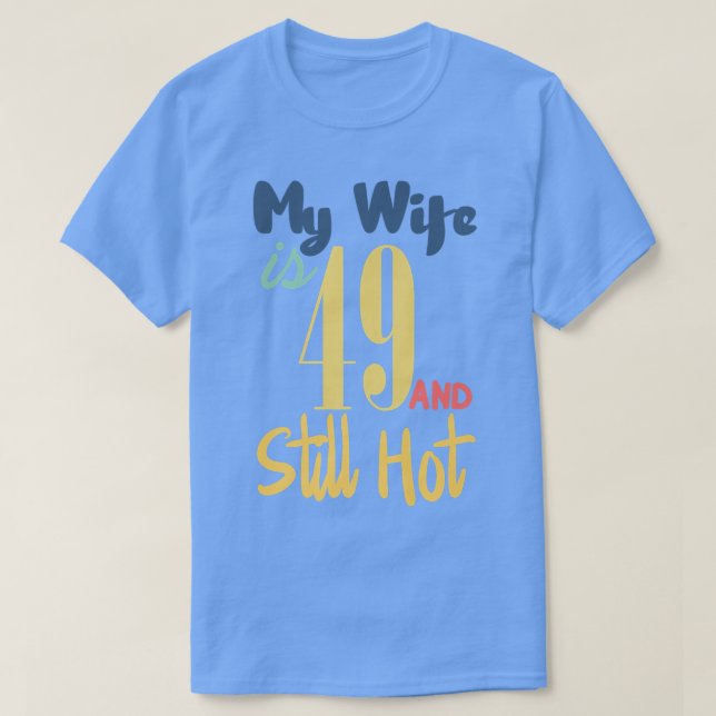 Camiseta Funny 49th Birthday My Wife Is 49 And Still Hot De (Frente do Design)