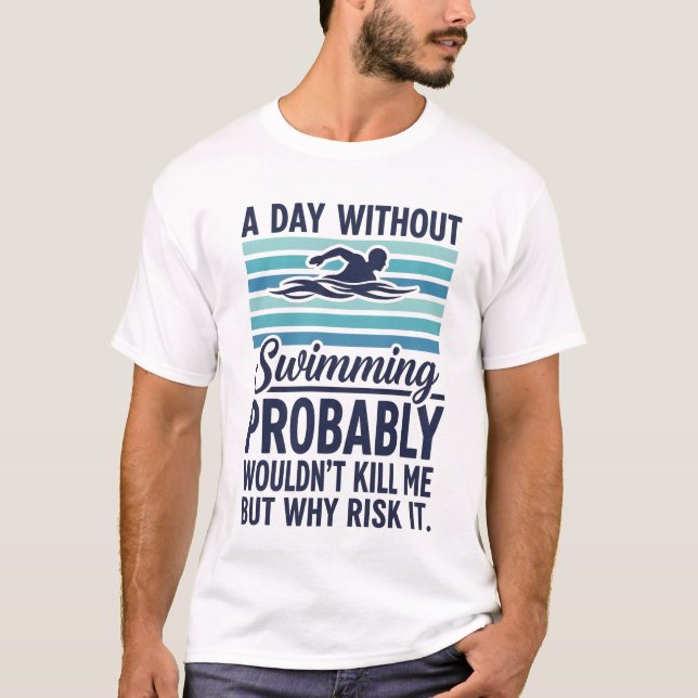 Camiseta funny A Day Without Swimming Probably Wouldnt Kill (Frente)