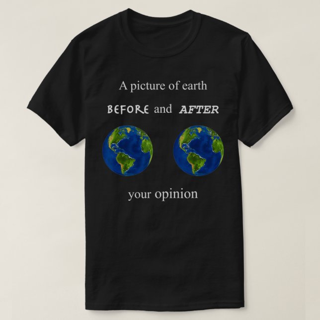 Camiseta Funny A Picture of Earth Before and After your Opi (Frente do Design)