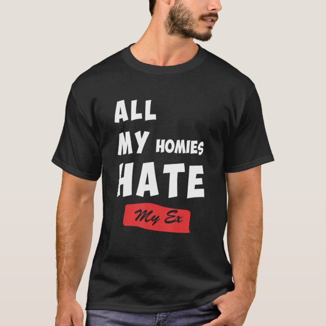Camiseta Funny All My Homies Hate My Ex Quote (Frente)