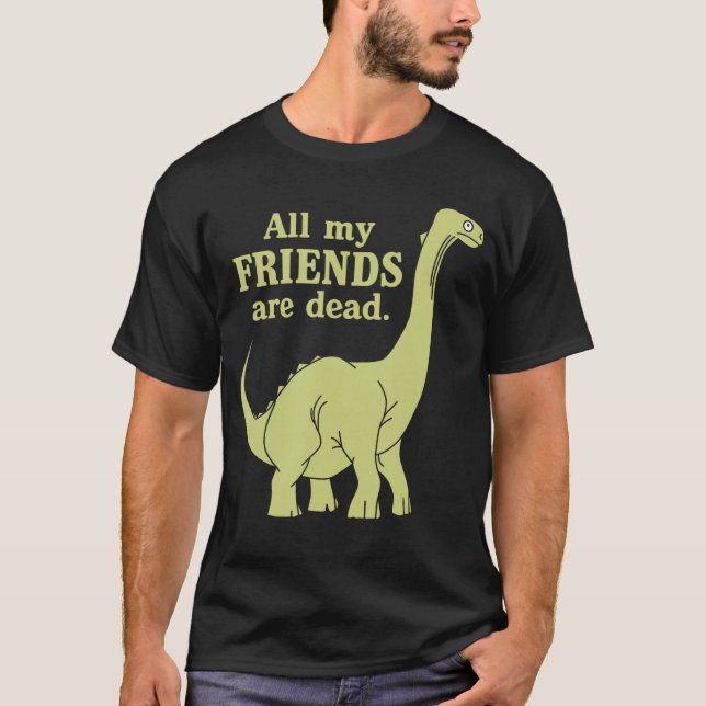 Camiseta Funny All of My Friends are Dead Dinosaur girl (Frente)