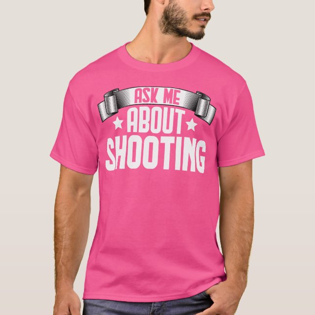 Camiseta Funny Ask Me About Shooting Shooting Shooter (Frente)