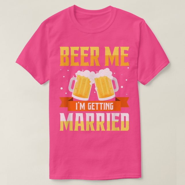 Camiseta Funny Bachelor Party Beer Me Im Getting Married Me (Frente do Design)