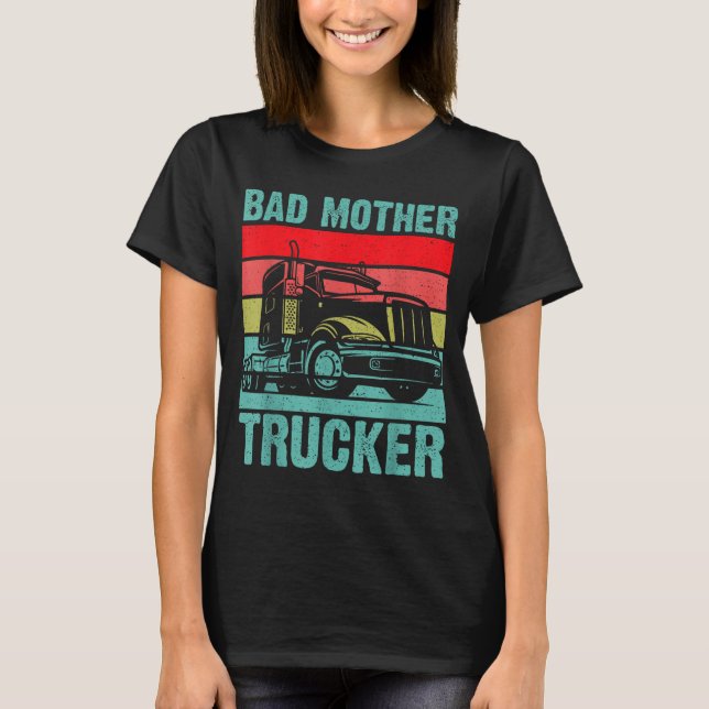 Camiseta Funny Bad Mother Trucker Gift For Men Women Truck  (Frente)