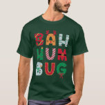 Camiseta Funny Bah Humbug Holiday<br><div class="desc">Camisa engraçada para o seu Scrooge favorito. Bah Humbug está envolvido em designs de Natal alegres. Mensagem humorística para os feriados.</div>