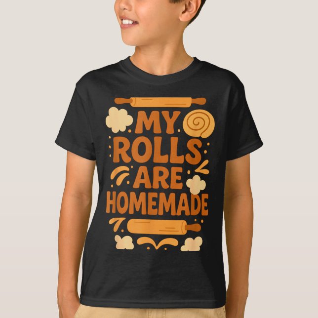Camiseta Funny Baking Humor My Rolls Are Homemade Kitchen R (Frente)