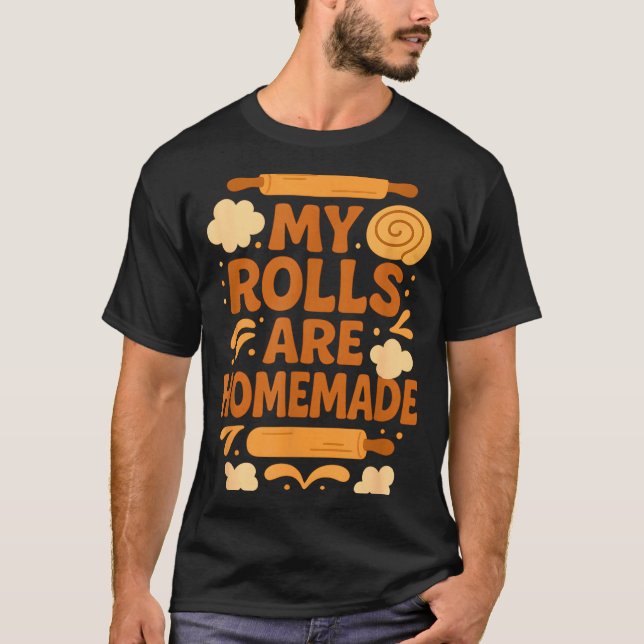 Camiseta Funny Baking Humor My Rolls Are Homemade Kitchen R (Frente)