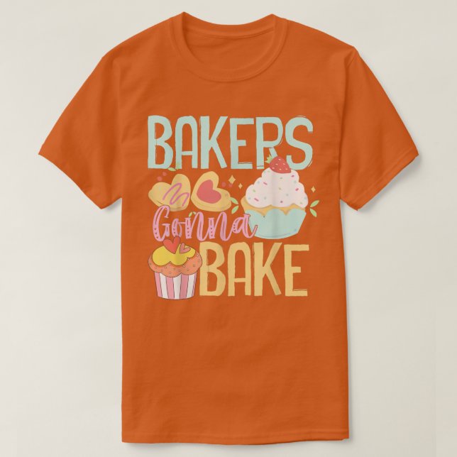 Camiseta Funny Baking Lover Bakers Gonna Bake Pastry Chef G (Frente do Design)