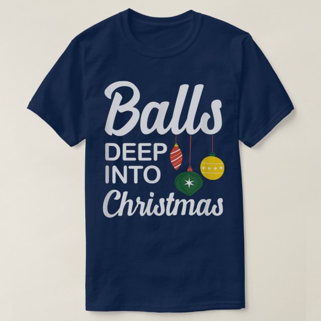 Camiseta Funny Balls Deep Into Christmas  (Frente do Design)