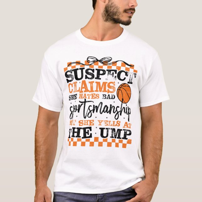 Camiseta Funny Basketball Suspect Claims She Hates Bad Spor (Frente)