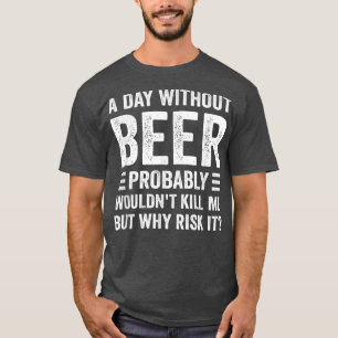Camiseta Funny Beer Drinking Drinkers A Day Without Beer