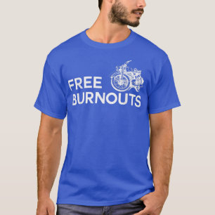 Camiseta Funny Biker Cita Burnouts Gratuitos Para O Rid De