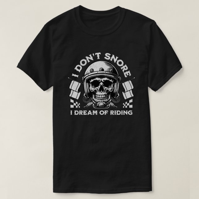 Camiseta Funny Biker 'I Don't Snore I Dream Of Riding' (Frente do Design)