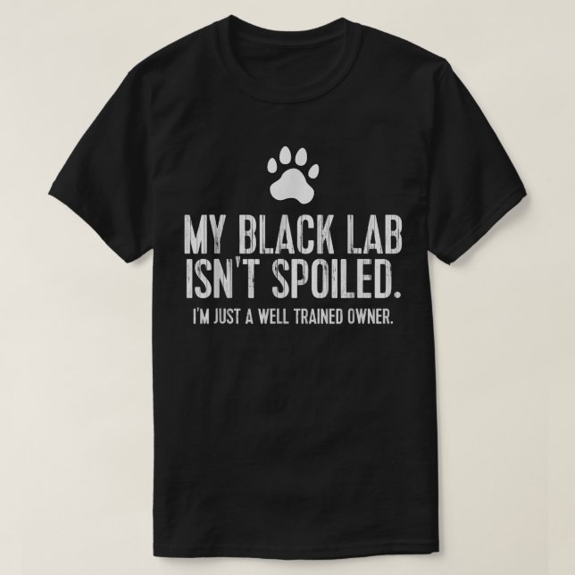 Camiseta Funny Black Labrador Gift My Lab Isnt Spoiled  (Frente do Design)