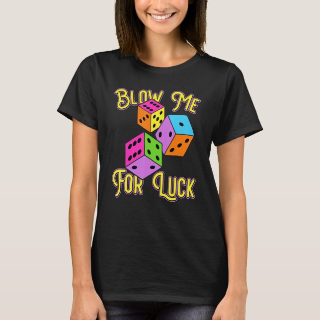 Camiseta Funny Blow Me For Luck Gambling Poker Dice (Frente)