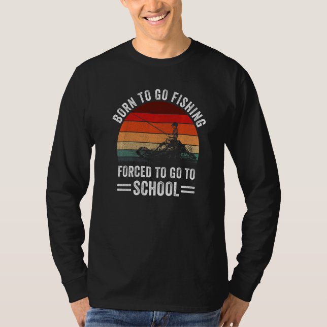 Camiseta Funny Born To Go Fishing To Go To School Fisherman (Frente)