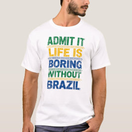 Camiseta Funny Brazil T-Shirt - Life Is Boring Without Braz
