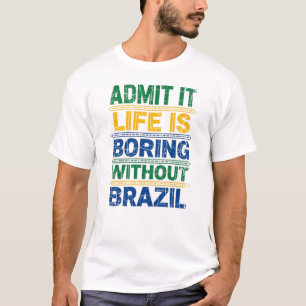 Camiseta Funny Brazil T-Shirt - Life Is Boring Without Braz