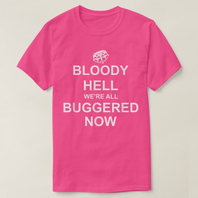 Camiseta Funny Britain, Bloody Hell Were All Buggered Now,  (Frente do Design)