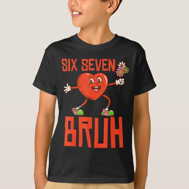 Camiseta Funny Bruh 67 Valentine Six Seven Meme Gen Alpha B (Frente)