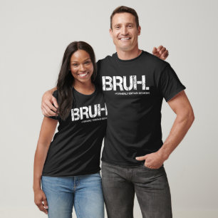 Camiseta Funny Bruh Anteriormente Conhecido Como Dia de as