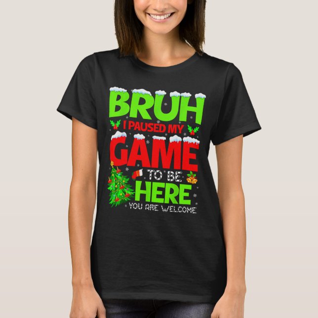 Camiseta Funny Bruh I Pause My Game To Be Here Christmas Fa (Frente)