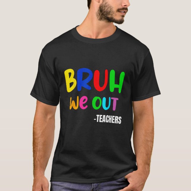 Camiseta Funny Bruh We Out Teacher Last Day Of School Summe (Frente)