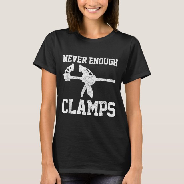 Camiseta Funny Carpenter - Never Enough Clamps Woodoworking (Frente)