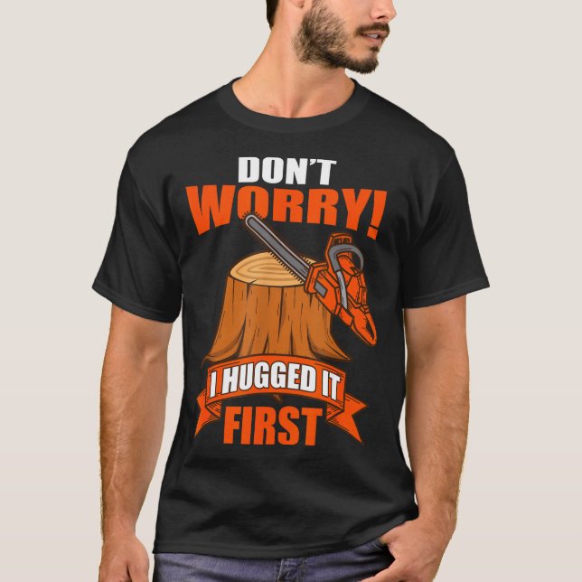 Camiseta Funny Carpenter Saying - Don't Worry! I Hugged It  (Frente)