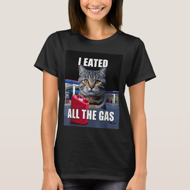 Camiseta Funny Cat Meme I Eated Wanted All The Gas Funny Me (Frente)