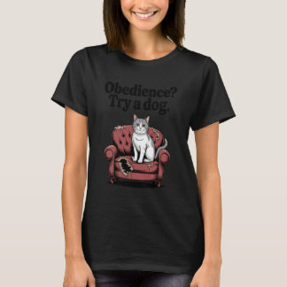 Camiseta Funny Cat Obedience Try A Dog Cats 1