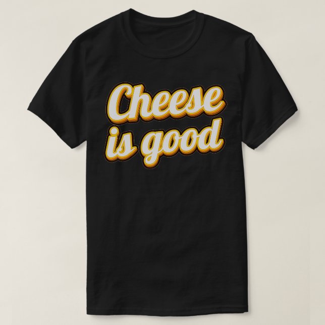 Camiseta Funny Cheese Is Good Dairy Product Milk Cheese  (Frente do Design)