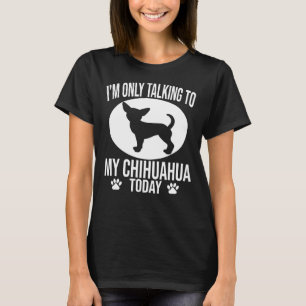 Camiseta Funny Chihuahua Dog I M Only Talking To My Chihuah