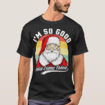 Camiseta Funny Christmas Dirty Santa Iu2019M SO GOOD SANTA<br><div class="desc">Funny Christmas Dirty Santa Iu2019M SO GOOD SANTA CAME TWICE .trendy, cute, cool, popular, birthday, gift idea, retro, space, yellow, aesthetic, art, astronaut, cats, funny, gift, meme, party, present (gift), travel, vine, vintage, vsco, yeet, yeeted, 1998, 1998 limited edition, 2020, 2021, 80s, 80s party, 90s, 90s party, a cat, aircraft,...</div>