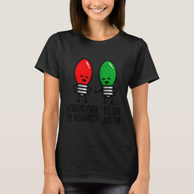 Camiseta Funny Christmas Lights Pun Working Over Holidays_  (Frente)