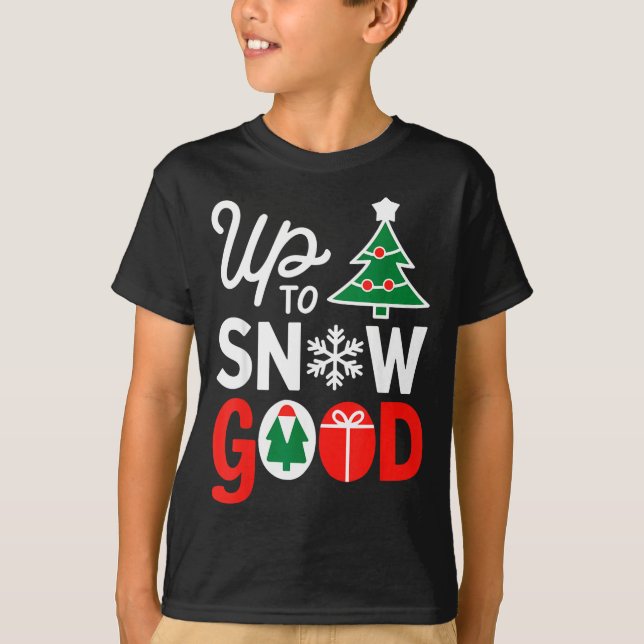 Camiseta Funny Christmas Xmas Cute Quotes Up To Snow Good  (Frente)