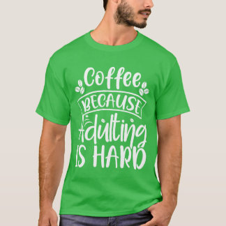 Camiseta Funny Coffee Because Adulting is Hard Men Women Ca