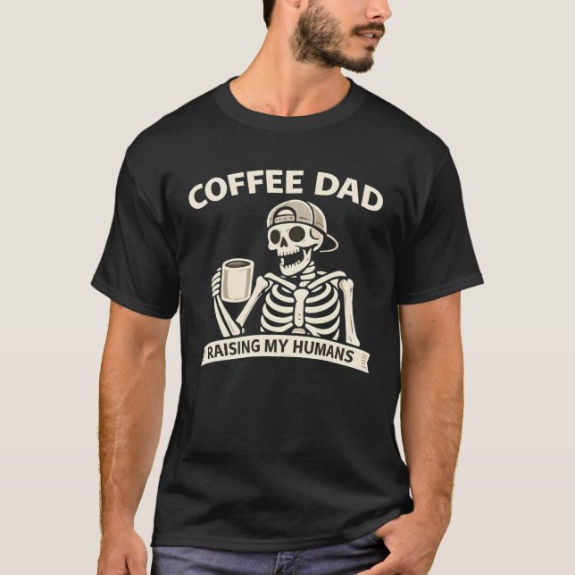 Camiseta Funny Coffee Dad Raising My Humans-Modern Skeleton (Frente)