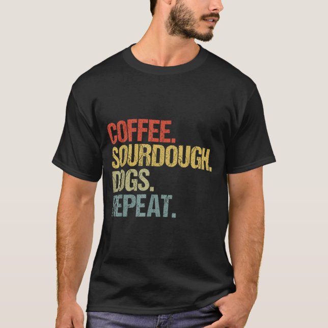 Camiseta Funny Coffee Dogs Sourdough Bread Baking Sourdough (Frente)