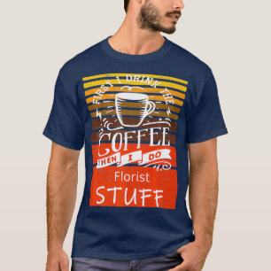 Camiseta Funny Coffee Graphic Dcor For A Florist Premium